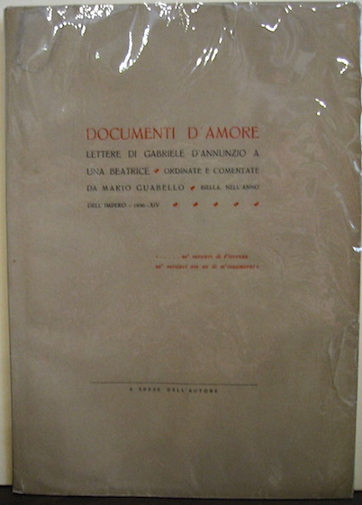 Mario Guabello Documenti d'amore. Lettere di Gabriele D'Annunzio a una Beatrice. Ordinate e comentate... Nell'anno dell'Impero - 1936 - XIV Biella A spese dell'Autore